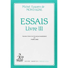 ESSAIS. ADAPTATION ET TRADUCTION EN FRANCAIS MODERNE PAR ANDRE LANLY. TIII. - MONTAIGNE