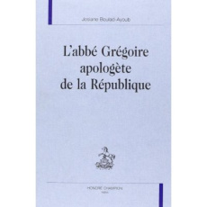 L'ABBE GREGOIRE APOLOGETE DE LA REPUBLIQUE. - BOULAD-AYOUB J