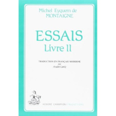 ESSAIS. ADAPTATION ET TRADUCTION EN FRANCAIS MODERNE PAR ANDRE LANLY. TII. - MONTAIGNE