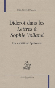 DIDEROT DANS LES LETTRES A SOPHIE VOLLAND : UNE ESTHETIQUE EPISTOLAIRE - RICHARD PAUCHET O