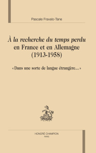 A LA RECHERCHE DU TEMPS PERDU EN FRANCE ET EN ALLEMAGNE (1913-1958) :DANS UNE SORTE DE LANGUE ETRANG - FRAVALO-TANE PASCALE