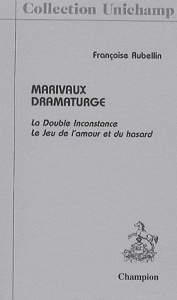 Marivaux dramaturge / La Double Inconstance Le Jeu de l'amour et du hasard - Rubellin Françoise