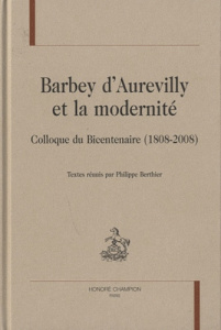 BARBEY D'AUREVILLY ET LA MODERNITE. COLLOQUE DU BICENTENAIRE (1808-2008) - COLLECTIF