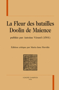 LA FLEUR DES BATAILLES. DOOLIN DE MAIENCE. PUBLIE PAR ANTOINE VERARD (1501). - PINVIDIC (MARIE-JEAN