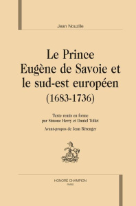 LE PRINCE EUGENE DE SAVOIE ET LE SUD-EST EUROPEEN (1683-1736) - NOUZILLE JEAN