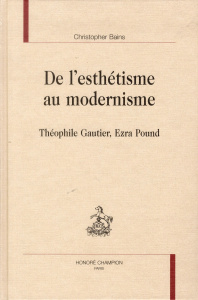 DE L'ESTHETISME AU MODERNISME. THEOPHILE GAUTIER, EZRA POUND. - BAINS CHRISTOPHER
