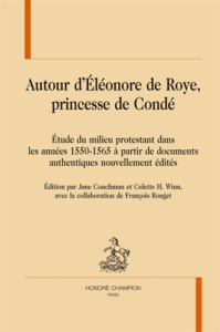 AUTOUR D'ELEONORE DE ROYE, PRINCESSE DE CONDE. - COLLECTIF