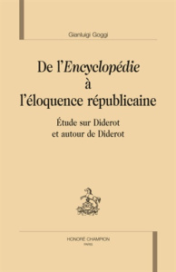 DE L' ENCYCLOPEDIE A L' ELOQUENCE REPUBLICAINE. ETUDE SUR DIDEROT ET AUTOUR DE DIDEROT - GOGGI GIANLUIGI