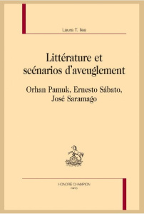 LITTERATURE ET SCENARIOS D'AVEUGLEMENT. ORHAN PAMUK, ERNESTO SABATO, JOSE SARAMAGO - ILEA LAURA T