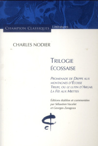 Trilogie écossaise. Promenade de Dieppe aux montagnes d'Ecosse. Trilby, ou le lutin d'Argail. La Fée - Nodier Charles ; Vacelet Sébastien ; Zaragoza Geor