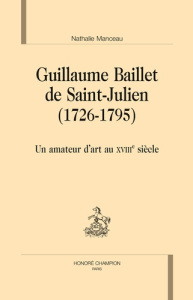 GUILLAUME BAILLET DE SAINT-JULIEN. (1726-1795) - MANCEAU NATHALIE