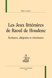 LES JEUX LITTERAIRES DE RAOUL DE HOUDENC - LOISON MARC