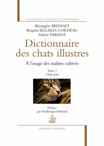 Dictionnaire des chats illustres à l'usage des maîtres cultivés. Tome 1, Chats réels - Bienfait Bérangère ; Bulard-Cordeau Brigitte ; Par