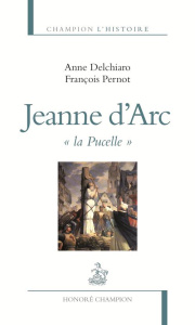Jeanne d'arc "la pucelle" - Delchiaro Anne ; Pernot François