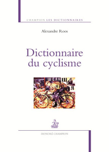 Dictionnaire du cyclisme - Roos Alexandre ; Pruvost Jean