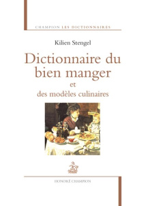 Dictionnaire du bien manger et des modèles culinaires - Stengel Kilien