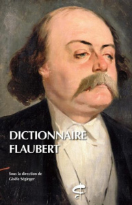 Dictionnaire Flaubert - Séginger Gisèle ; Azoulai Juliette ; Leclerc Yvan