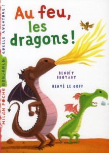 Au feu, les dragons ! - Broyart Benoît ; Le Goff Hervé