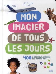 Mon imagier de tous les jours. 400 photos pour apprendre ses premiers mots - COLLECTIF