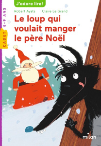 Le loup qui voulait manger le père Noël - Ayats Robert ; Le Grand Claire