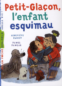 Petit-Glaçon, l'enfant esquimau - Huriet Geneviève ; Pawlak Pawel