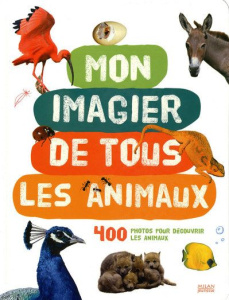 Mon imagier de tous les animaux. 400 Photos pour découvrir les animaux - AGENCE COLIBRI