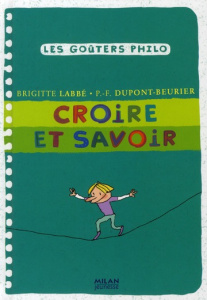Croire et savoir - Labbé Brigitte ; Dupont-Beurier Pierre-François ;
