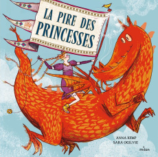 La pire des princesses - Kemp Anna ; Ogilvie Sara ; Pingault Emmanuelle