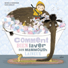 Comment bien laver son mammouth laineux - Robinson Michelle ; Hindley Kate ; Pingault Emmanu