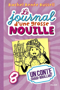 Le journal d'une grosse nouille Tome 8 : Un conte chaud bouillant - Russell Rachel Renée ; Russell Nikki ; Russell Eri
