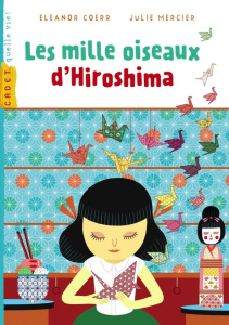 Les mille oiseaux d'Hiroshima - Coerr Eleanor ; Mercier Julie ; Fraisse Frédérique