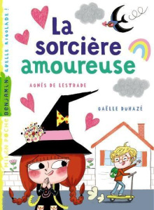 La sorcière amoureuse - Lestrade Agnès de ; Duhazé Gaëlle