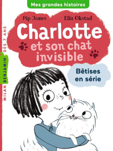 Charlotte et son chat invisible Tome 1 : Bêtises en série - Jones Pip - Okstad Ella