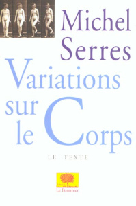 Variations sur le corps - Serres Michel