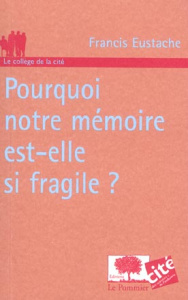 Pourquoi notre mémoire est-elle si fragile ? - Eustache Francis