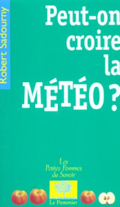 Peut-on croire la météo ? - Sadourny Robert