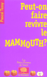 Peut-on faire revivre le mammouth ? - Tassy Pascal