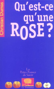 Qu'est-ce qu'une rose ? - Dumas Christian