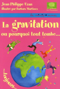 La gravitation ou pourquoi tout tombe toujours - Uzan Jean-Philippe ; Martinez Barbara
