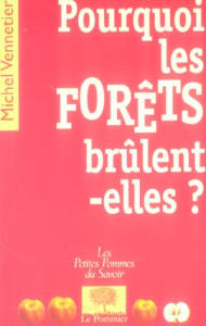 Pourquoi les forêts brûlent-elles ? - Vennetier Michel