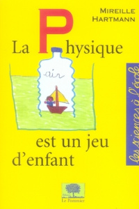 La Physique est un jeu d'enfant - Hartmann Mireille