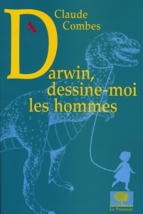 Darwin, dessine-moi les hommes - Combes Claude