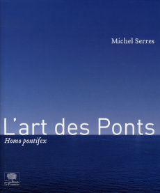 L'art des Ponts. Homo pontifex - Serres Michel