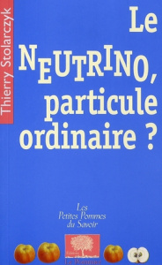 Le neutrino, particule ordinaire ? - Stolarczyk Thierry