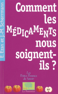 Comment les médicaments nous soignent-ils ? - Ezan Eric ; Scherrmann Jean-Michel