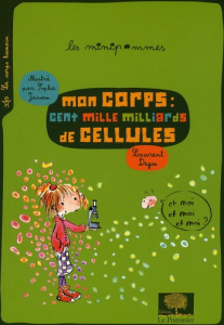 Mon corps : cent mille milliards de cellules - Degos Laurent