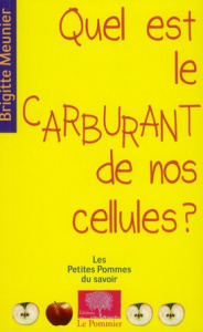 Quel est le carburant de nos cellules ? - Meunier Brigitte