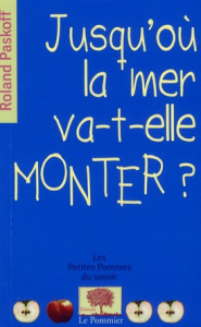 Jusqu'où la mer va-t-elle monter ? - Paskoff Roland