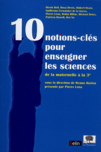 10 notions-clés pour enseigner les sciences. De la maternelle à la 3e - Harlen Wynne ; Léna Pierre