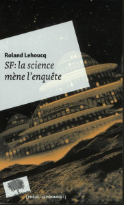 SF : la science mène l'enquête - Lehoucq Roland ; Lehman Serge